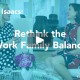 rethink the work family balance